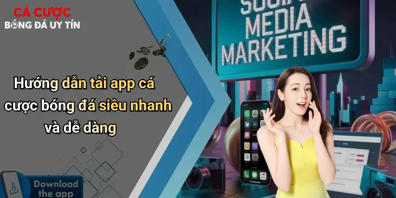 Hướng dẫn tải app cá cược bóng đá siêu nhanh và dễ dàng
