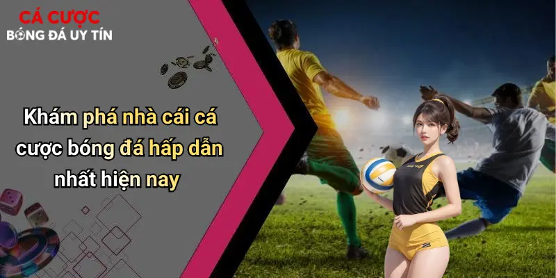 Khám phá nhà cái cá cược bóng đá hấp dẫn nhất hiện nay