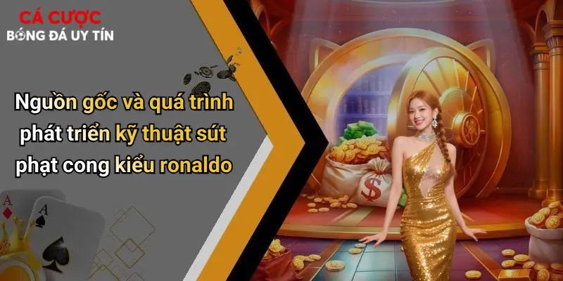 Nguồn gốc và quá trình phát triển kỹ thuật sút phạt cong kiểu ronaldo