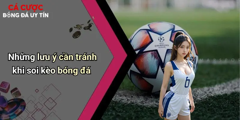 Những lưu ý cần tránh khi soi kèo bóng đá