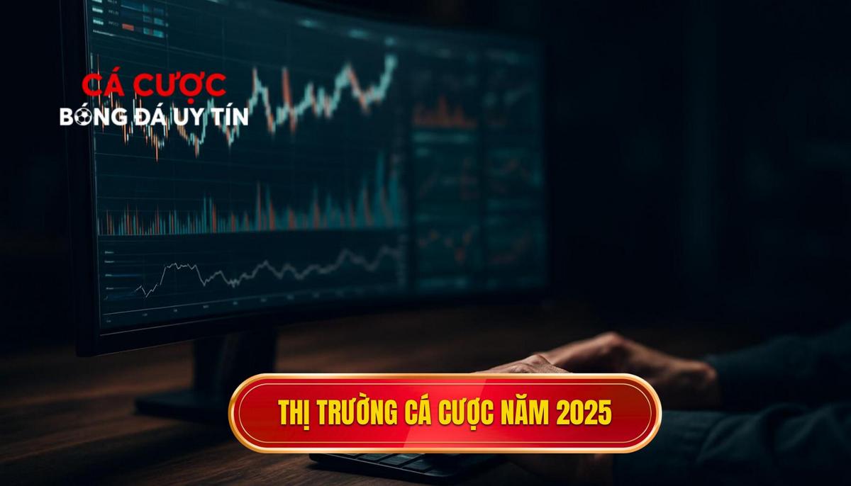 Bối cảnh thị trường và sự chuyển dịch của ngành cá cược năm 2025