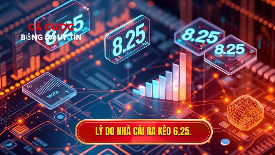 Phân tích đa chiều: Tại sao nhà cái ra kèo 6.25?