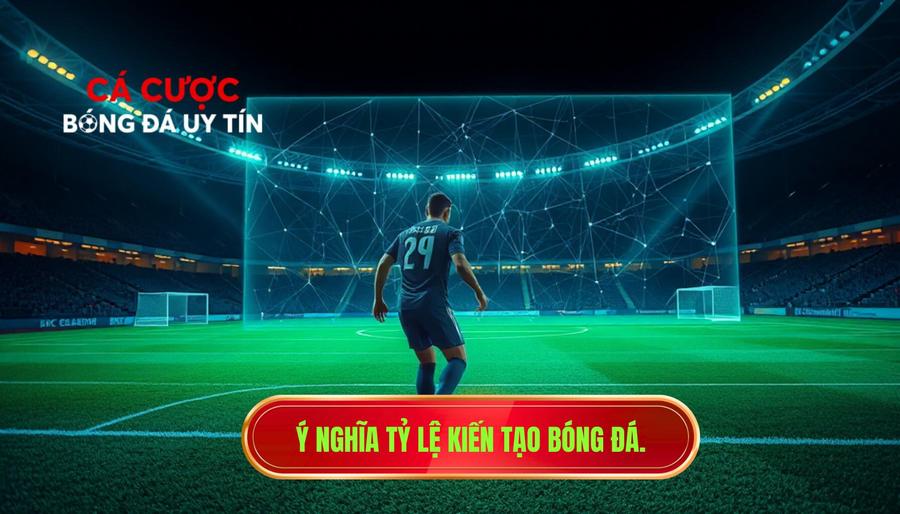 1. Ý nghĩa tỷ lệ kiến tạo bóng đá.